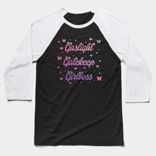 Gaslight Gatekeep Girlboss Baseball T-Shirt